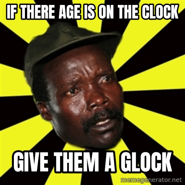 KONY THE PIMP meme: IF THERE AGE IS ON THE CLOCK / GIVE THEM A GLOCK