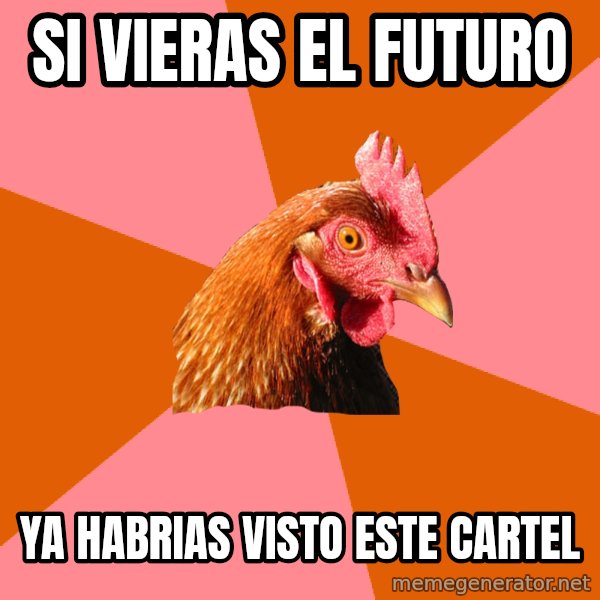 Anti Joke Chicken meme: si vieras el futuro / ya habrias visto este cartel