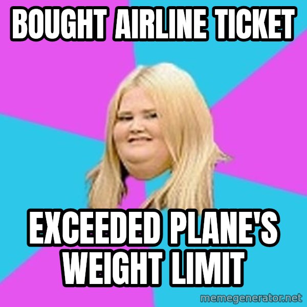 Fat Girl meme: Bought airline ticket / exceeded plane's weight limit