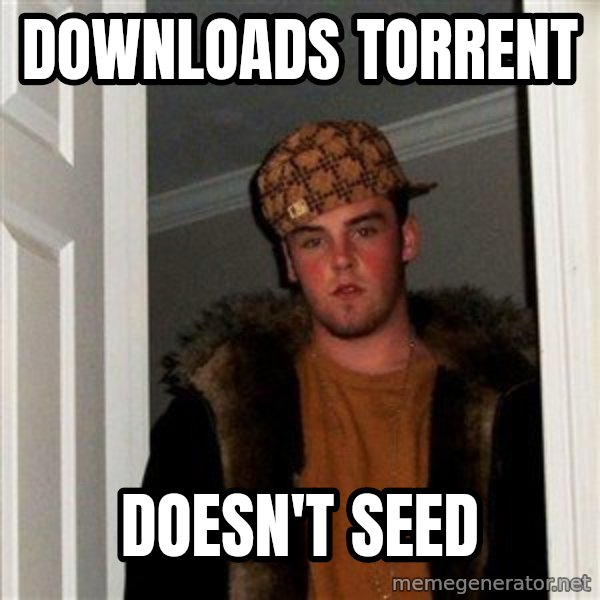 Scumbag Steve meme: Downloads torrent / doesn't seed