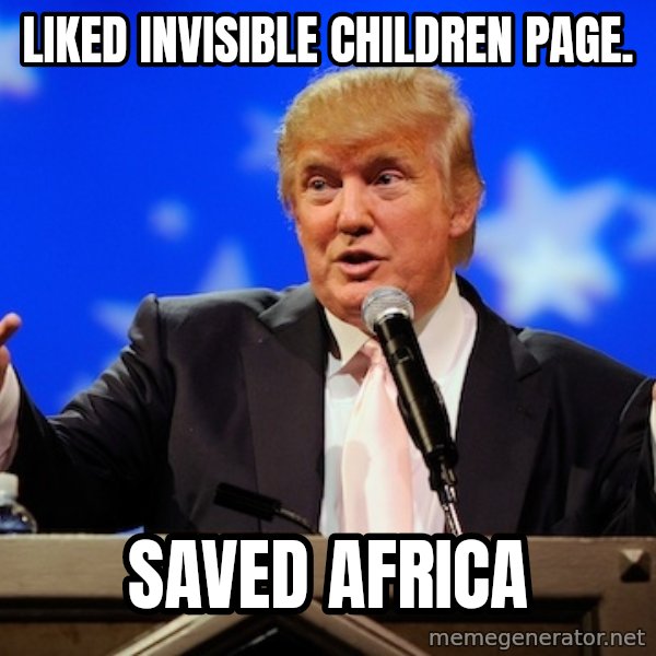 Annoying Facebook Girl meme: Liked Invisible Children Page. / Saved Africa