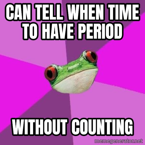 Foul Bachelorette Frog meme: can tell when time to have period / without counting