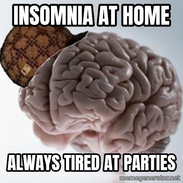 Scumbag Brain meme: insomnia at home / always tired at parties
