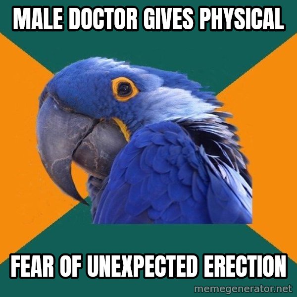 Paranoid Parrot meme: male doctor gives physical / fear of unexpected erection