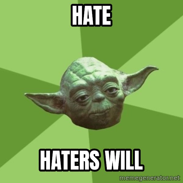 Advice Yoda Gives meme: hate / hAters will
