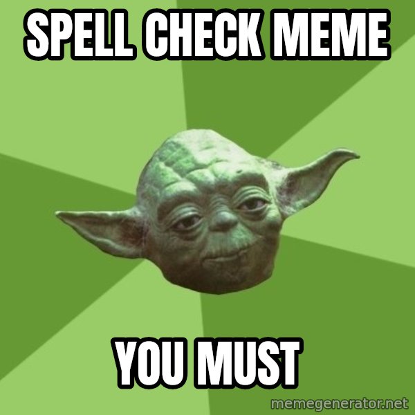 Advice Yoda Gives meme: spell check meme / you must