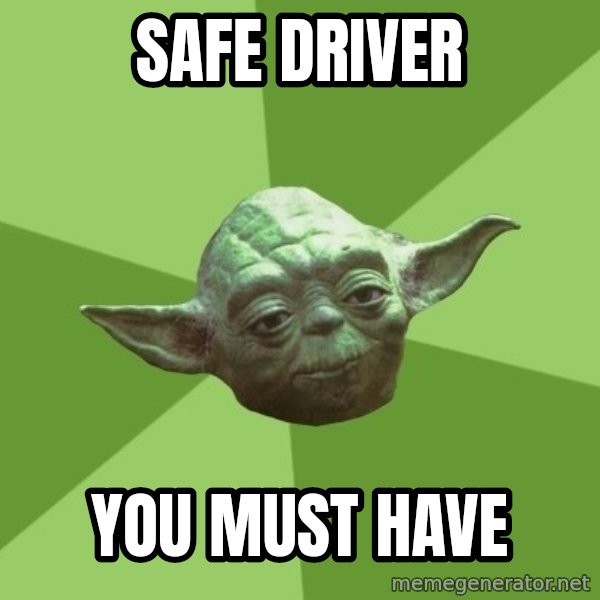 Advice Yoda Gives meme: safe driver / you must have