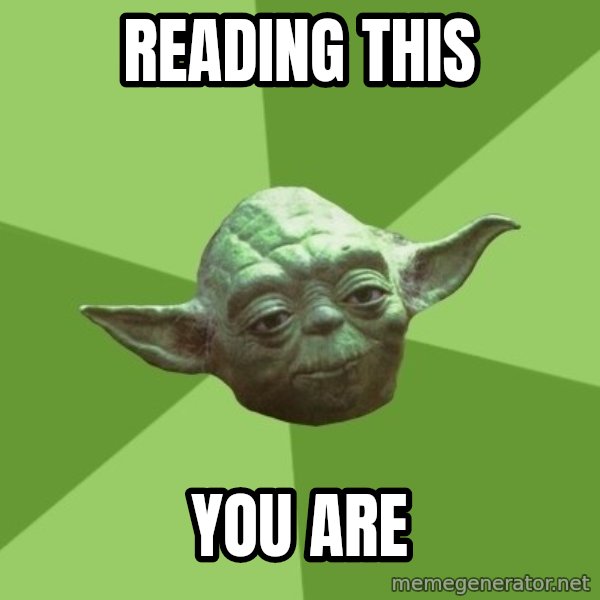 Advice Yoda Gives meme: reading this / you are