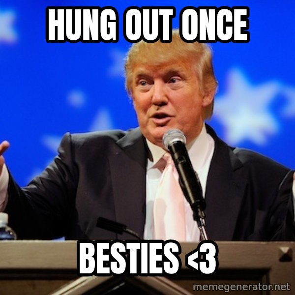Annoying Facebook Girl meme: Hung out once / Besties <3