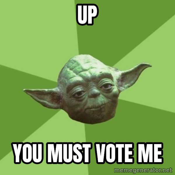 Advice Yoda Gives meme: Up / You must vote me
