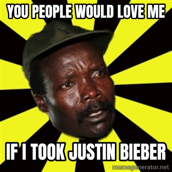KONY THE PIMP meme: you people would love me / if i took justin bieber