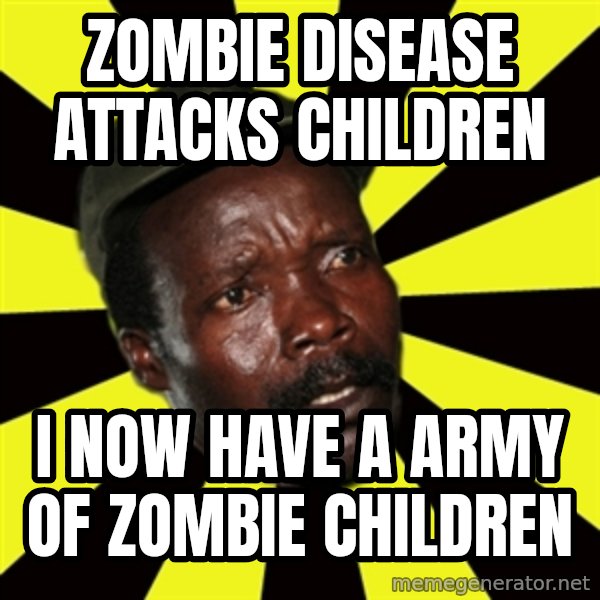 KONY THE PIMP meme: Zombie disease attacks children / I now have a army of zombie children