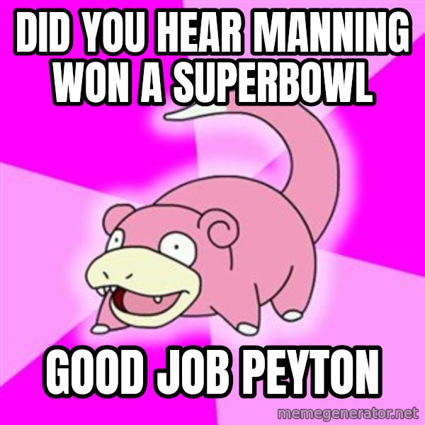 Slowpoke meme: did you hear manning won a superbowl / Good job Peyton