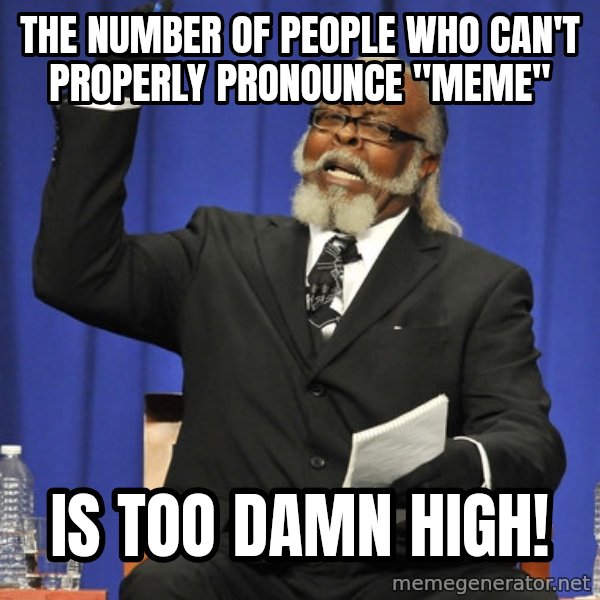 Rent Is Too Damn High meme: the number of people who can't properly pronounce "meme" / is too damn high!