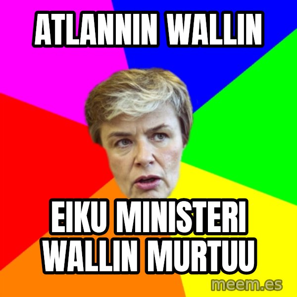 Thorsin Neuvo meme: Atlannin   wallin / eiku    ministeri      Wallin    murtuu