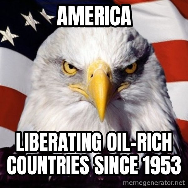 American Pride Eagle meme: america / liberating oil-rich countries since 1953