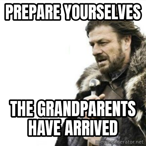 Prepare yourself meme: Prepare yourselves / the grandparents have arrived