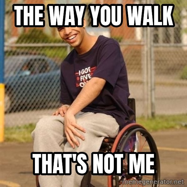 Drake Wheelchair meme: The way you walk / that's not me