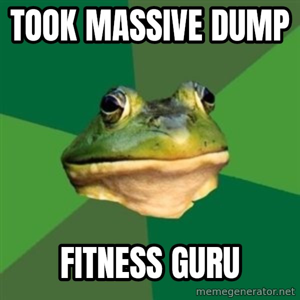Foul Bachelor Frog meme: ToOk massive dump / Fitness guru