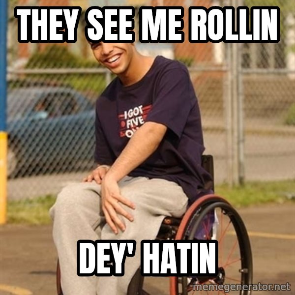 Drake Wheelchair meme: THEY SEE ME ROLLIN / DEY' HATIN