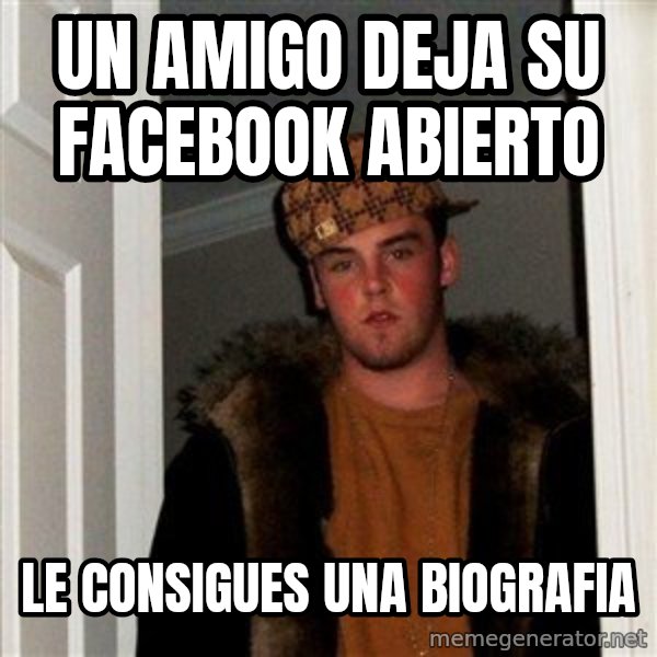 Scumbag Steve meme: un amigo deja su facebook abierto / le CONSIGUES una biografia