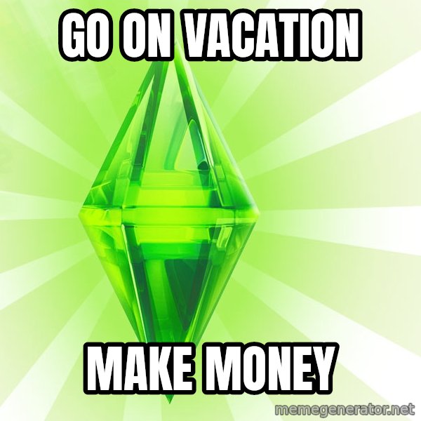 Sims meme: Go on vacation / Make money