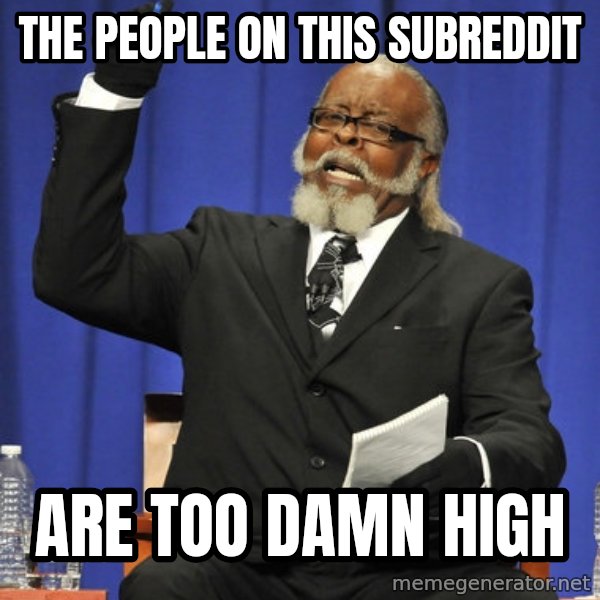Rent Is Too Damn High meme: The people on this subreddit / are too damn high