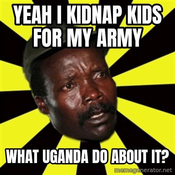 KONY THE PIMP meme: yeah i kidnap kids for my army / what uganda do about it?