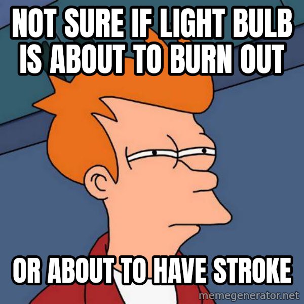 Futurama Fry meme: Not sure if light bulb is about to burn out / or about to have stroke