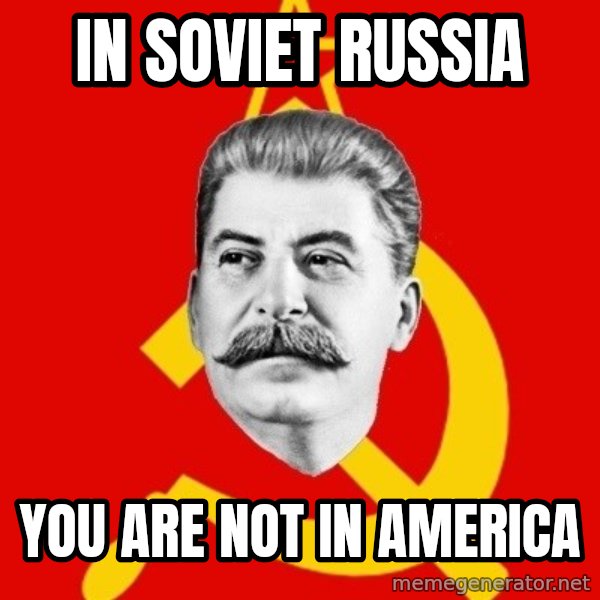 Stalin Says meme: In soviet russia / you are not in america