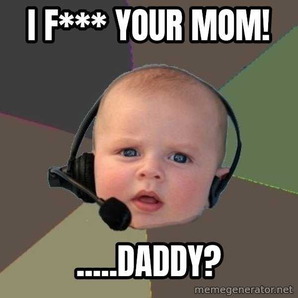 FPS N00b meme: I F*** YOUR MOM! / .....daddy?
