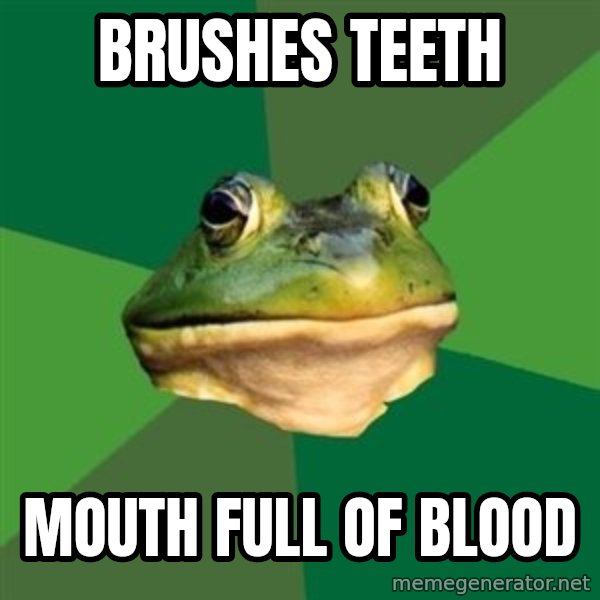 Foul Bachelor Frog meme: Brushes Teeth / Mouth full of blood