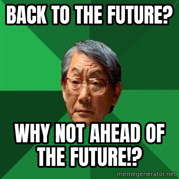 High Expectations Asian Father meme: back to the future? / why not ahead of the future!?