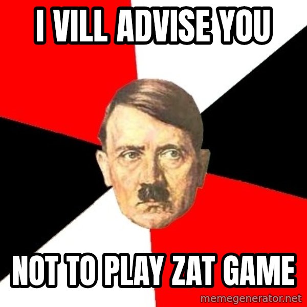 Advice Hitler meme: I vill advise you / Not to play zat game