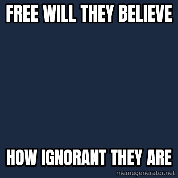 GodS Consciousness Wolf meme: Free will they believe / How ignorant they are