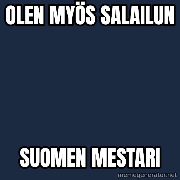 Katainen Perkele meme: olen   myös    salailun / Suomen      mestari