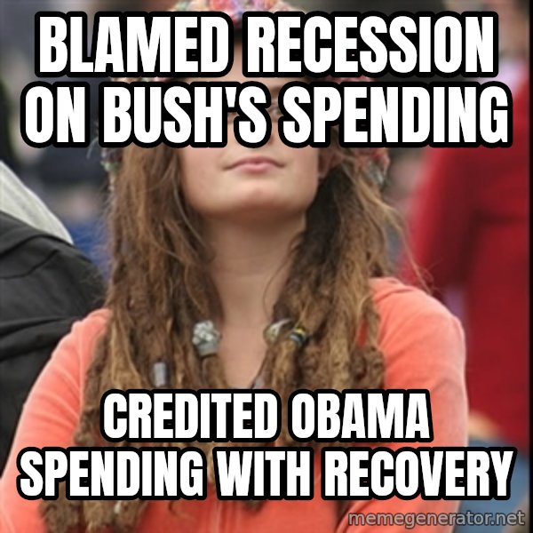 College Liberal meme: blamed recession on bush's spending / credited obama spending with recovery