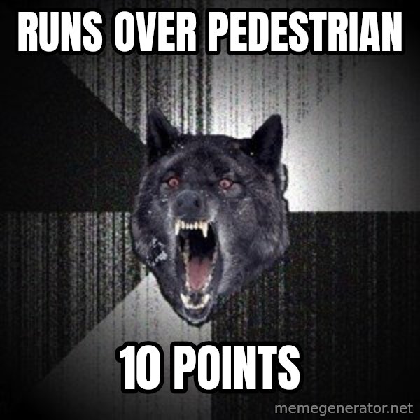 Insanity Wolf meme: runs over pedestrian / 10 points