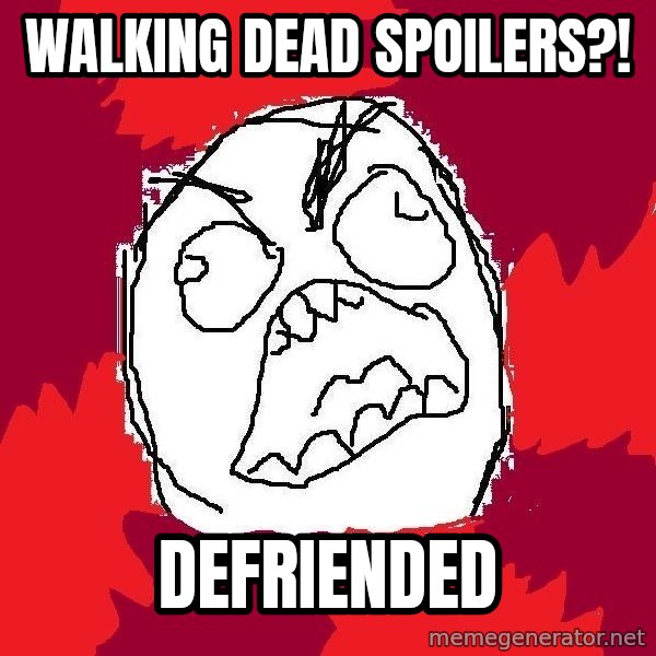 Rage FU meme: walking dead spoilers?! / defriended