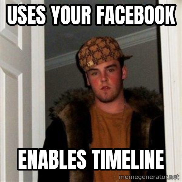 Scumbag Steve meme: uses your facebook / enables timeline