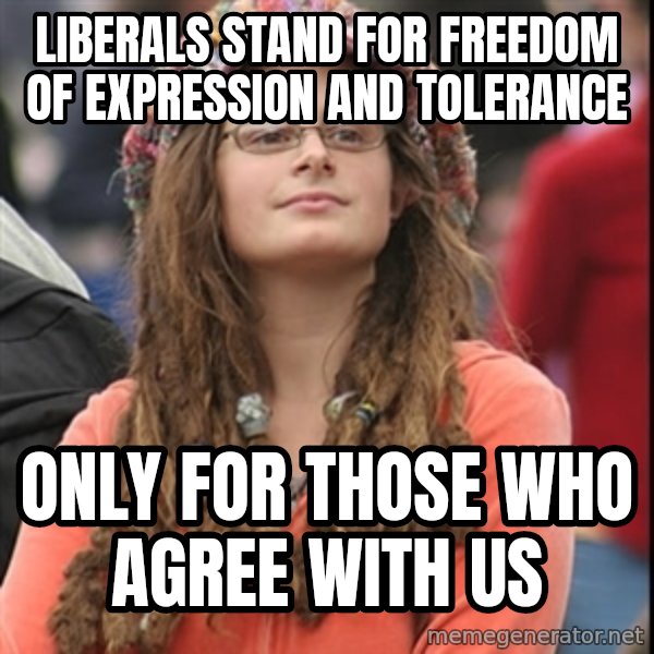 College Liberal meme: Liberals stand for freedom of expression and tolerance / only for those who agree with us