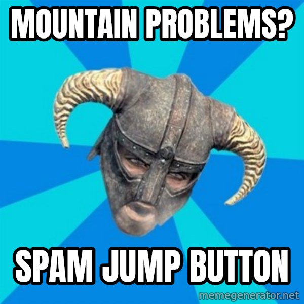 skyrim stan meme: MOUNTAIN PROBLEMS? / SPAM JUMP BUTTON