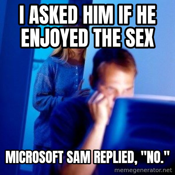 Internet Husband meme: I asked him if he enjoyed the sex / microsoft sam replied, "no."