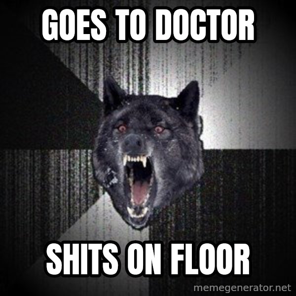 Insanity Wolf meme: GOES TO DOCTOR / SHITS ON FLOOR