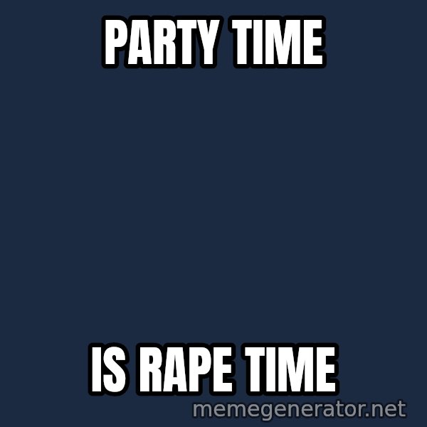 Good Cossutius meme: party time / is rape time