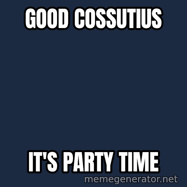 Good Cossutius meme: good cossutius / it's party time