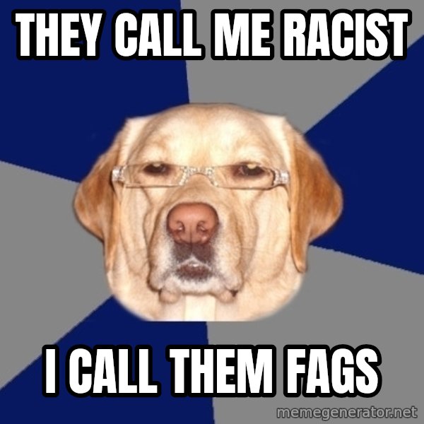 Racist Dog meme: They call me racist / i call them fags