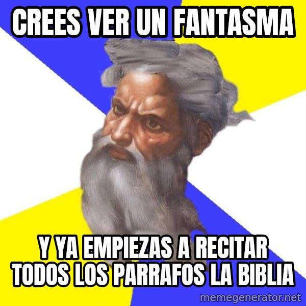 Advice God meme: crees ver un fantasma / y ya empiezas a recitar todos los parrafos la biblia