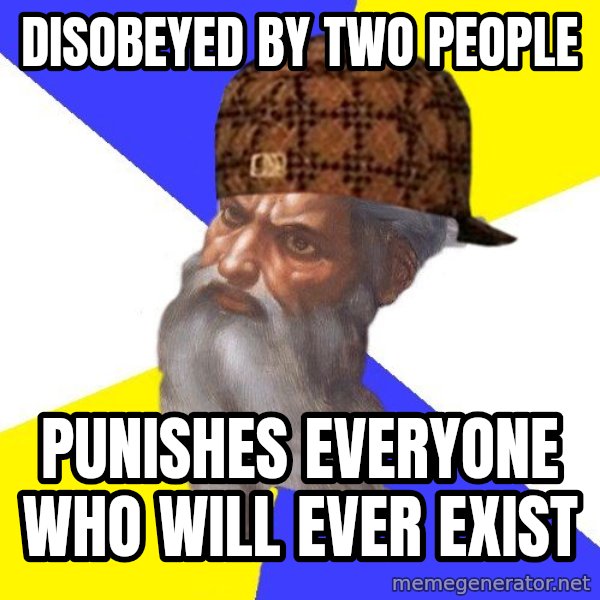 Scumbag God meme: disobeyed by two people / punishes everyone who will ever exist