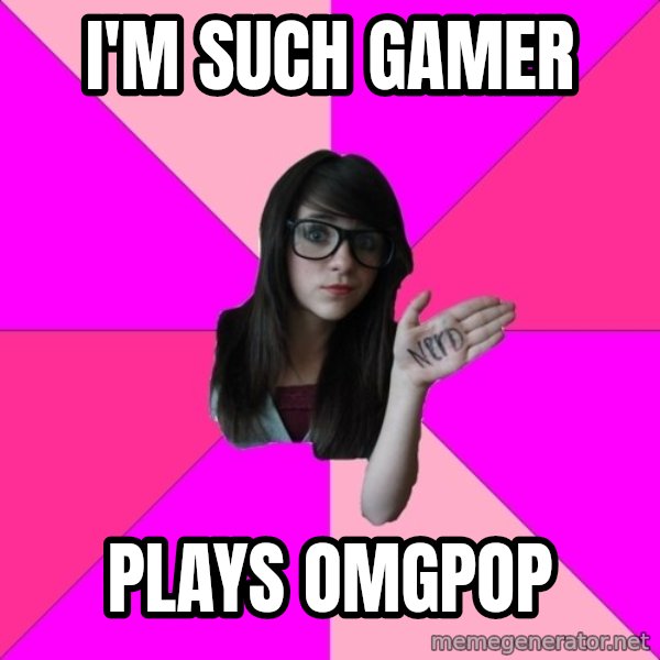 Idiot Nerd Girl meme: i'm such gamer / plays omgpop
